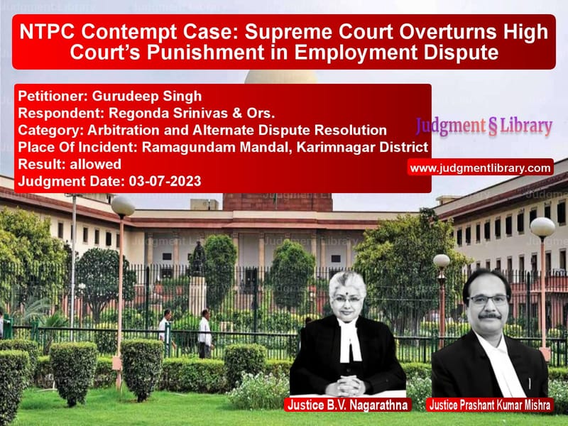 NTPC Contempt Case: Supreme Court Overturns High Court’s Punishment in Employment Dispute image for SC Judgment dated 03-07-2023 in the case of Gurudeep Singh vs Regonda Srinivas & Ors.
