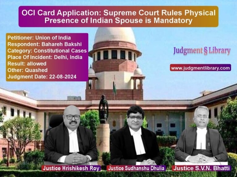 OCI Card Application: Supreme Court Rules Physical Presence of Indian Spouse is Mandatory image for SC Judgment dated 22-08-2024 in the case of Union of India vs Bahareh Bakshi