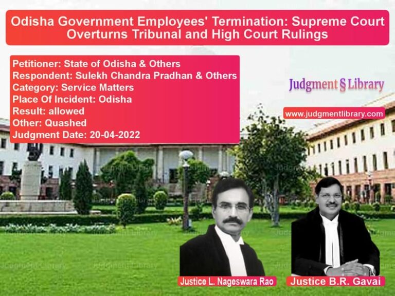 Odisha Government Employees' Termination: Supreme Court Overturns Tribunal and High Court Rulings image for SC Judgment dated 20-04-2022 in the case of State of Odisha & Others vs Sulekh Chandra Pradhan & Other