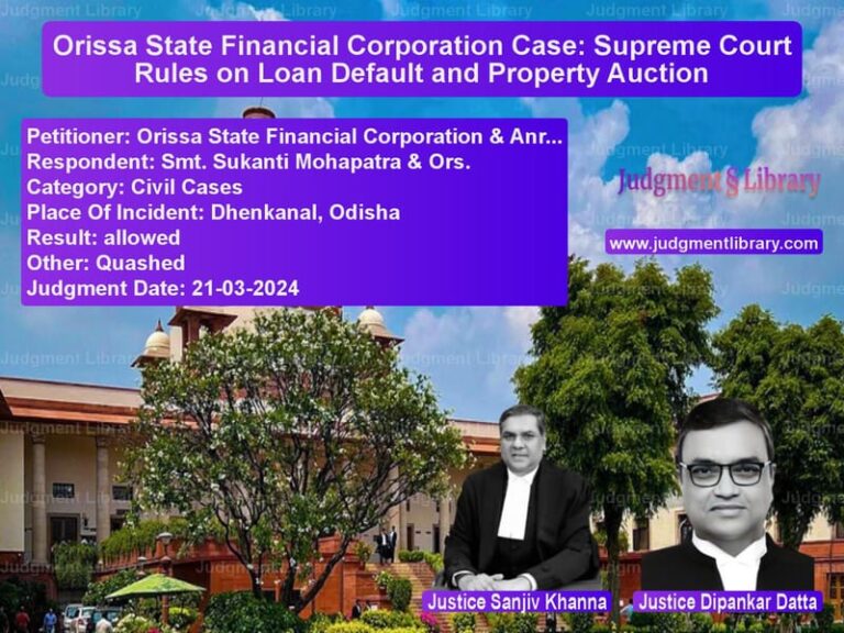 Orissa State Financial Corporation Case: Supreme Court Rules on Loan Default and Property Auction image for SC Judgment dated 21-03-2024 in the case of Orissa State Financial Corpora vs Smt. Sukanti Mohapatra & Ors.