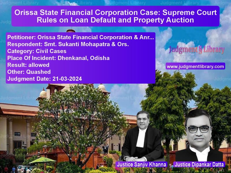 Orissa State Financial Corporation Case: Supreme Court Rules on Loan Default and Property Auction image for SC Judgment dated 21-03-2024 in the case of Orissa State Financial Corpora vs Smt. Sukanti Mohapatra & Ors.