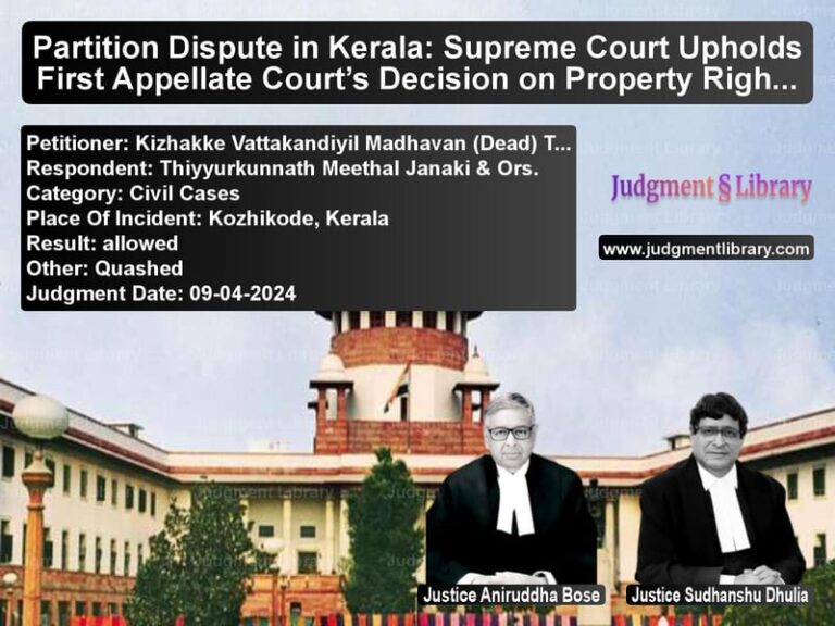 Partition Dispute in Kerala: Supreme Court Upholds First Appellate Court’s Decision on Property Rights image for SC Judgment dated 09-04-2024 in the case of Kizhakke Vattakandiyil Madhava vs Thiyyurkunnath Meethal Janaki