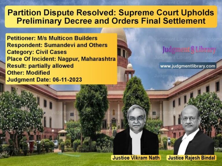 Partition Dispute Resolved: Supreme Court Upholds Preliminary Decree and Orders Final Settlement image for SC Judgment dated 06-11-2023 in the case of M/s Multicon Builders vs Sumandevi and Others