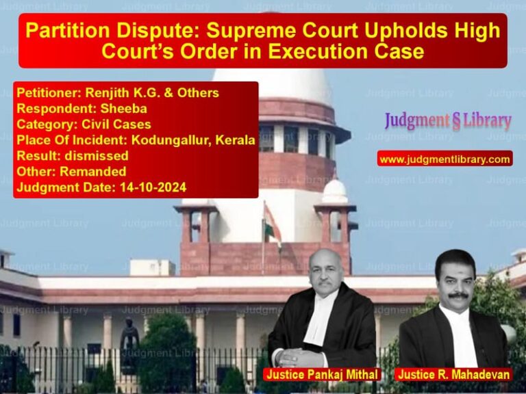 Partition Dispute: Supreme Court Upholds High Court’s Order in Execution Case image for SC Judgment dated 14-10-2024 in the case of Renjith K.G. & Others vs Sheeba