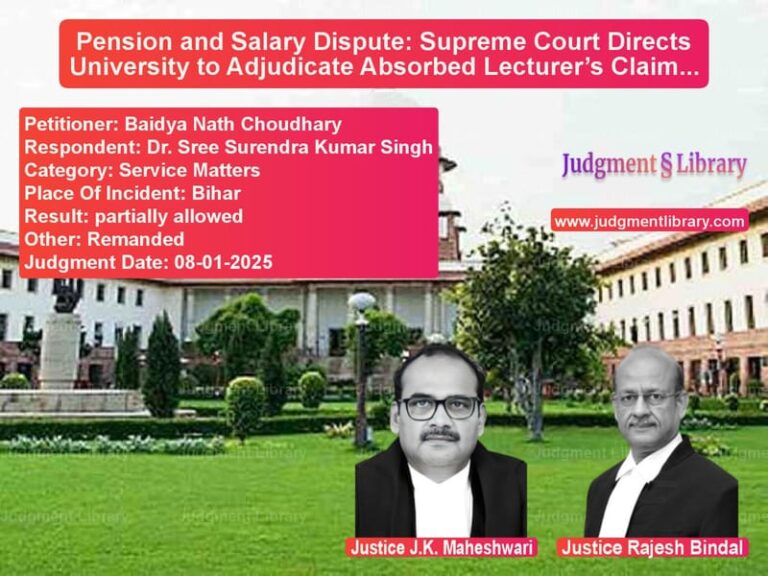 Pension and Salary Dispute: Supreme Court Directs University to Adjudicate Absorbed Lecturer’s Claims image for SC Judgment dated 08-01-2025 in the case of Baidya Nath Choudhary vs Dr. Sree Surendra Kumar Singh