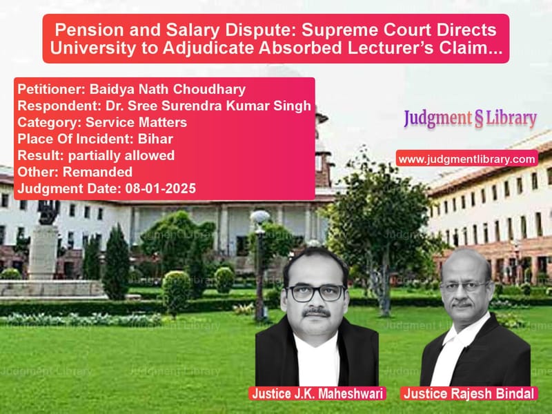 Pension and Salary Dispute: Supreme Court Directs University to Adjudicate Absorbed Lecturer’s Claims image for SC Judgment dated 08-01-2025 in the case of Baidya Nath Choudhary vs Dr. Sree Surendra Kumar Singh