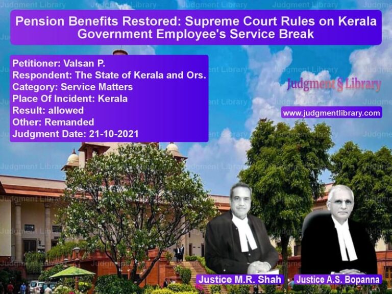 Pension Benefits Restored: Supreme Court Rules on Kerala Government Employee's Service Break image for SC Judgment dated 21-10-2021 in the case of Valsan P. vs The State of Kerala and Ors.
