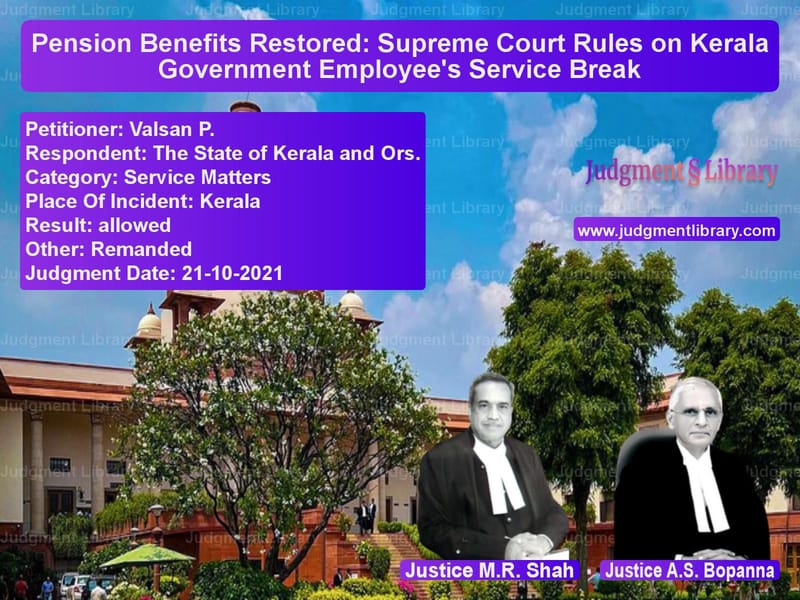 Pension Benefits Restored: Supreme Court Rules on Kerala Government Employee's Service Break image for SC Judgment dated 21-10-2021 in the case of Valsan P. vs The State of Kerala and Ors.
