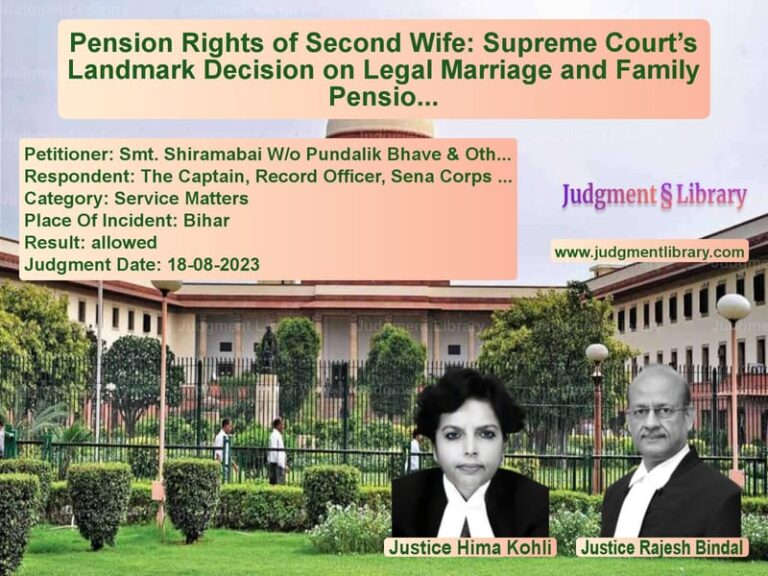 Pension Rights of Second Wife: Supreme Court’s Landmark Decision on Legal Marriage and Family Pension image for SC Judgment dated 18-08-2023 in the case of Smt. Shiramabai W/o Pundalik B vs The Captain, Record Officer, S