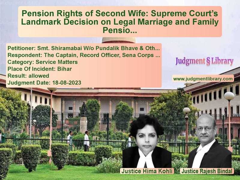Pension Rights of Second Wife: Supreme Court’s Landmark Decision on Legal Marriage and Family Pension image for SC Judgment dated 18-08-2023 in the case of Smt. Shiramabai W/o Pundalik B vs The Captain, Record Officer, S
