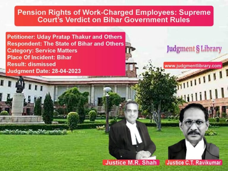 Pension Rights of Work-Charged Employees: Supreme Court’s Verdict on Bihar Government Rules image for SC Judgment dated 28-04-2023 in the case of Uday Pratap Thakur and Others vs The State of Bihar and Others