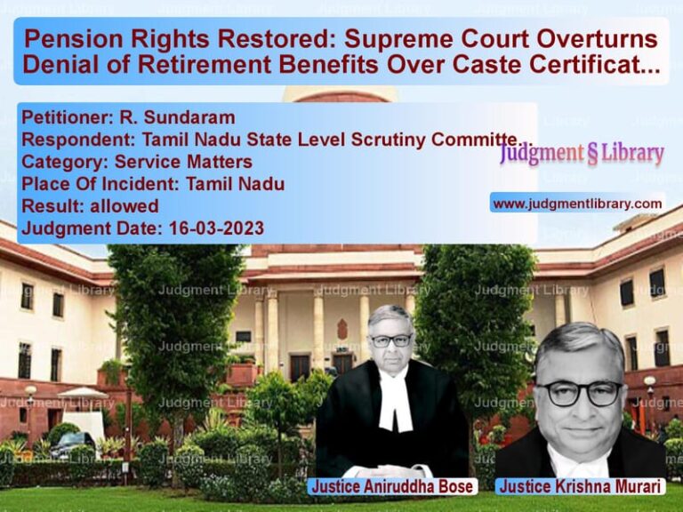 Pension Rights Restored: Supreme Court Overturns Denial of Retirement Benefits Over Caste Certificate Dispute image for SC Judgment dated 16-03-2023 in the case of R. Sundaram vs Tamil Nadu State Level Scrutin