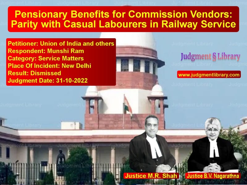 Pensionary Benefits for Commission Vendors: Parity with Casual Labourers in Railway Service image for SC Judgment dated 31-10-2022 in the case of Union of India and others vs Munshi Ram