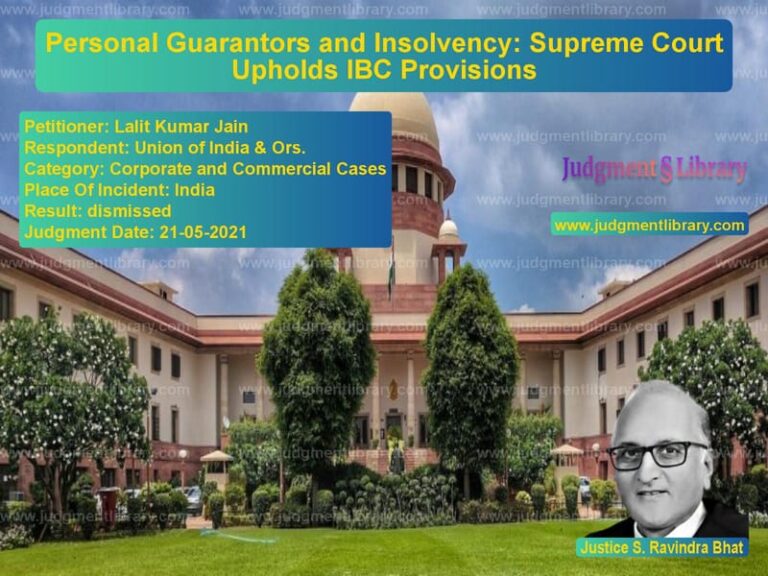 Personal Guarantors and Insolvency: Supreme Court Upholds IBC Provisions image for SC Judgment dated 21-05-2021 in the case of Lalit Kumar Jain vs Union of India & Ors.