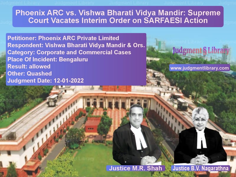 Phoenix ARC vs. Vishwa Bharati Vidya Mandir: Supreme Court Vacates Interim Order on SARFAESI Action image for SC Judgment dated 12-01-2022 in the case of Phoenix ARC Private Limited vs Vishwa Bharati Vidya Mandir &