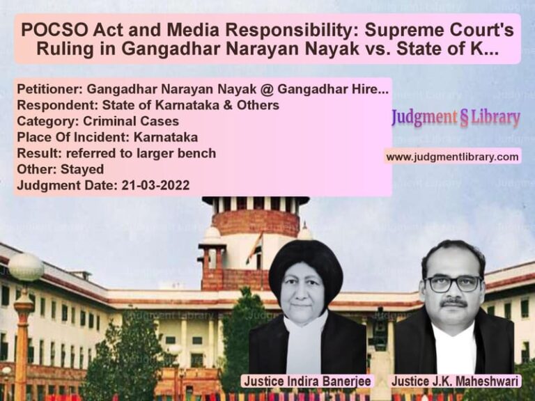 POCSO Act and Media Responsibility: Supreme Court's Ruling in Gangadhar Narayan Nayak vs. State of Karnataka image for SC Judgment dated 21-03-2022 in the case of Gangadhar Narayan Nayak @ Gang vs State of Karnataka & Others