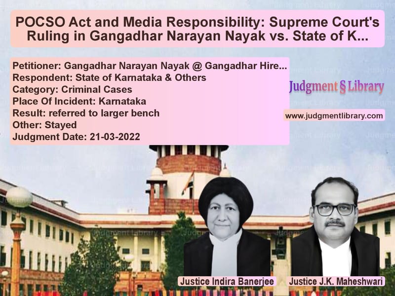 POCSO Act and Media Responsibility: Supreme Court's Ruling in Gangadhar Narayan Nayak vs. State of Karnataka image for SC Judgment dated 21-03-2022 in the case of Gangadhar Narayan Nayak @ Gang vs State of Karnataka & Others