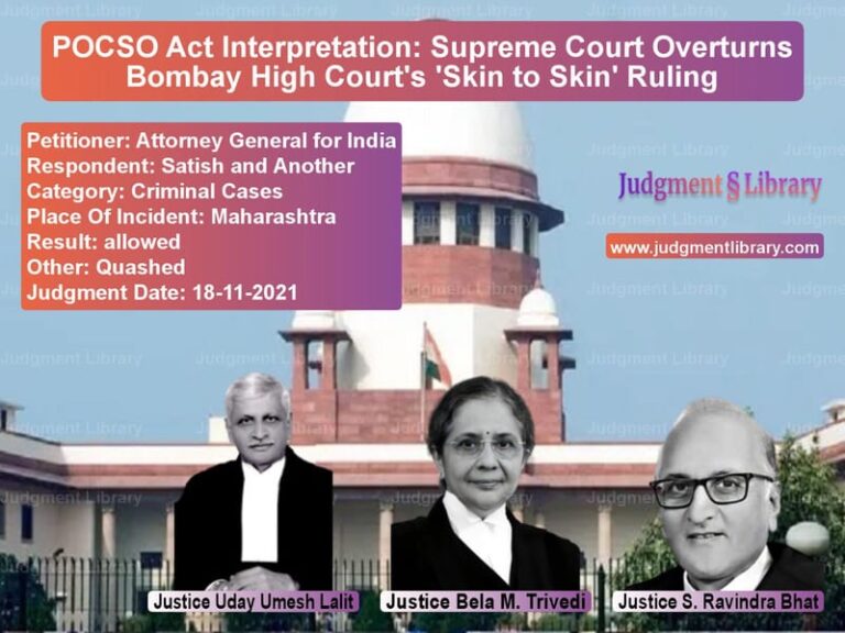 POCSO Act Interpretation: Supreme Court Overturns Bombay High Court's 'Skin to Skin' Ruling image for SC Judgment dated 18-11-2021 in the case of Attorney General for India vs Satish and Another