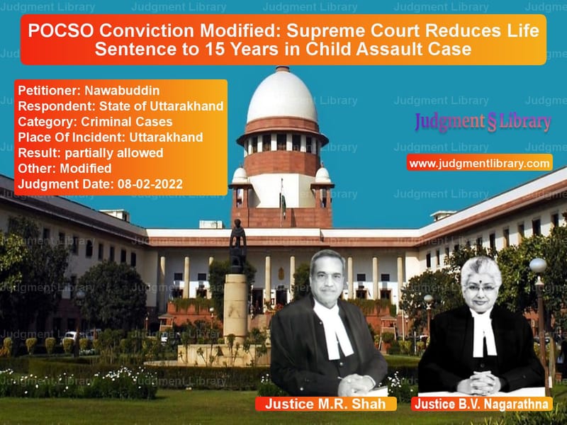 POCSO Conviction Modified: Supreme Court Reduces Life Sentence to 15 Years in Child Assault Case image for SC Judgment dated 08-02-2022 in the case of Nawabuddin vs State of Uttarakhand