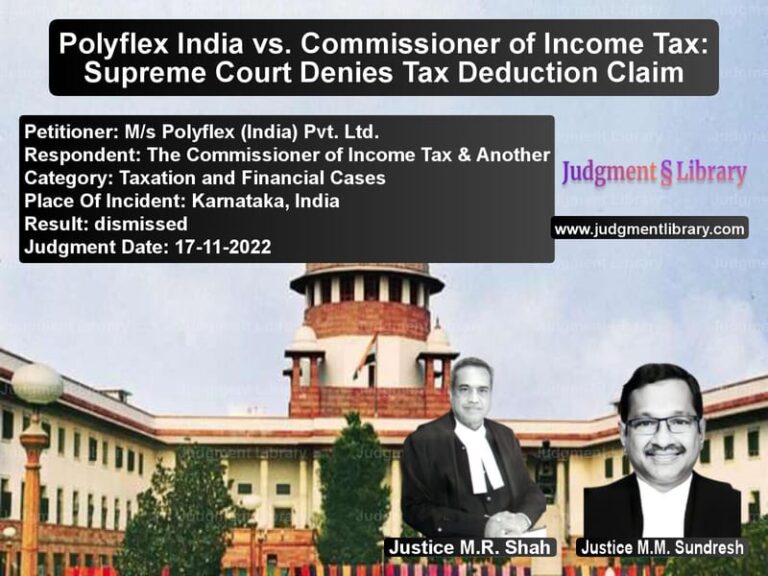 Polyflex India vs. Commissioner of Income Tax: Supreme Court Denies Tax Deduction Claim image for SC Judgment dated 17-11-2022 in the case of M/s Polyflex (India) Pvt. Ltd. vs The Commissioner of Income Tax