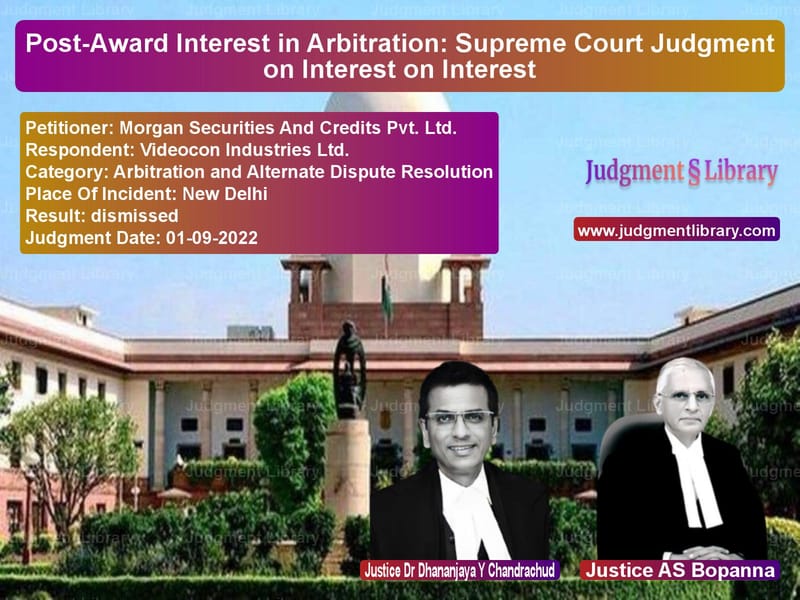 Post-Award Interest in Arbitration: Supreme Court Judgment on Interest on Interest image for SC Judgment dated 01-09-2022 in the case of Morgan Securities And Credits vs Videocon Industries Ltd.