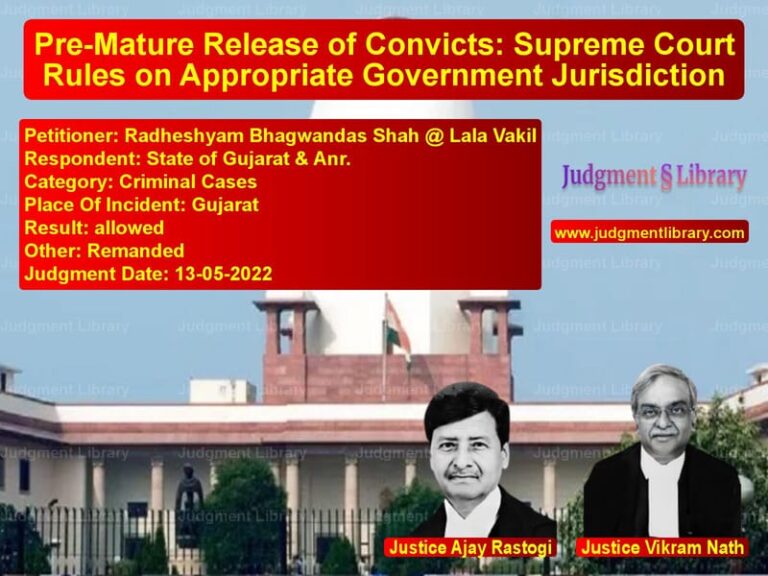 Pre-Mature Release of Convicts: Supreme Court Rules on Appropriate Government Jurisdiction image for SC Judgment dated 13-05-2022 in the case of Radheshyam Bhagwandas Shah @ L vs State of Gujarat & Anr.