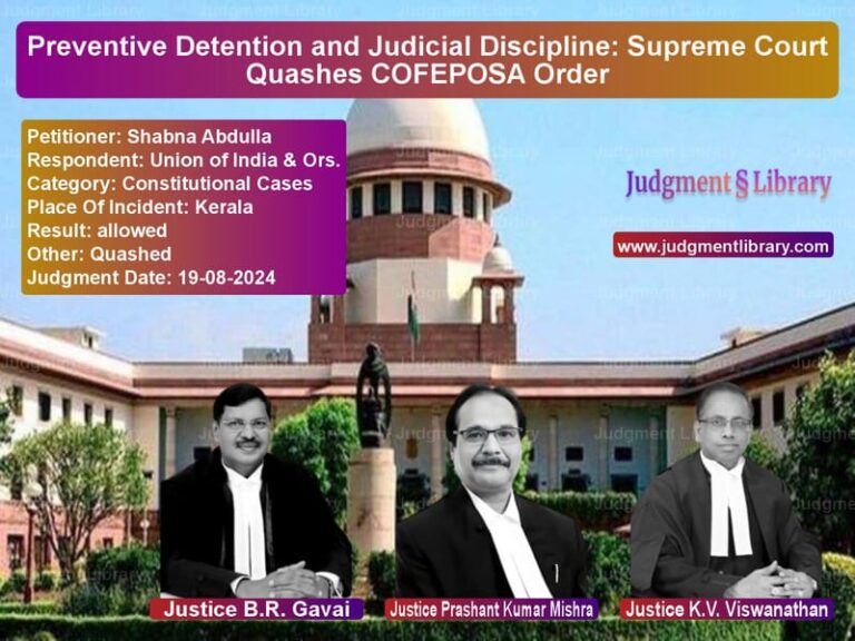 Preventive Detention and Judicial Discipline: Supreme Court Quashes COFEPOSA Order image for SC Judgment dated 19-08-2024 in the case of Shabna Abdulla vs Union of India & Ors.