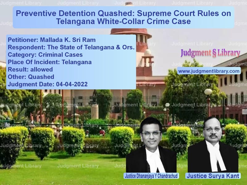 Preventive Detention Quashed: Supreme Court Rules on Telangana White-Collar Crime Case image for SC Judgment dated 04-04-2022 in the case of Mallada K. Sri Ram vs The State of Telangana & Ors.