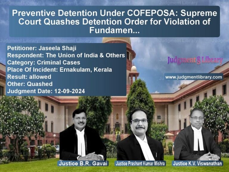 Preventive Detention Under COFEPOSA: Supreme Court Quashes Detention Order for Violation of Fundamental Rights image for SC Judgment dated 12-09-2024 in the case of Jaseela Shaji vs The Union of India & Others