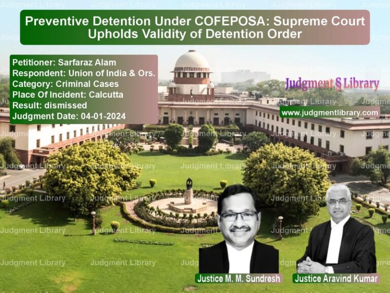 Preventive Detention Under COFEPOSA: Supreme Court Upholds Validity of Detention Order image for SC Judgment dated 04-01-2024 in the case of Sarfaraz Alam vs Union of India & Ors.