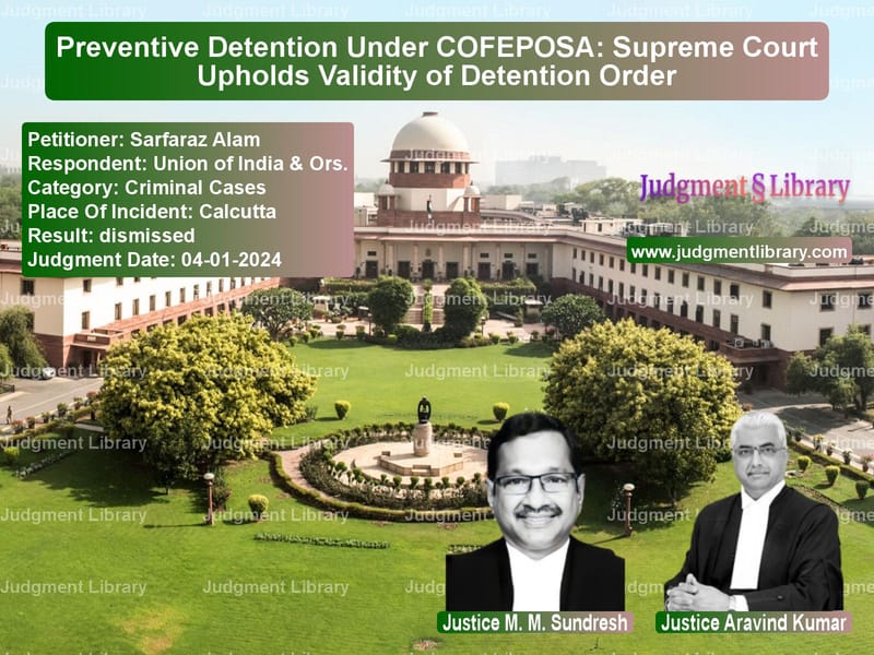 Preventive Detention Under COFEPOSA: Supreme Court Upholds Validity of Detention Order image for SC Judgment dated 04-01-2024 in the case of Sarfaraz Alam vs Union of India & Ors.