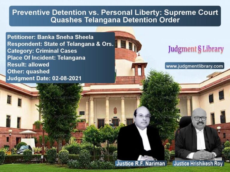 Preventive Detention vs. Personal Liberty: Supreme Court Quashes Telangana Detention Order image for SC Judgment dated 02-08-2021 in the case of Banka Sneha Sheela vs State of Telangana & Ors.