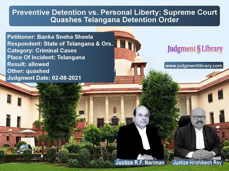 Preventive Detention vs. Personal Liberty: Supreme Court Quashes Telangana Detention Order image for SC Judgment dated 02-08-2021 in the case of Banka Sneha Sheela vs State of Telangana & Ors.