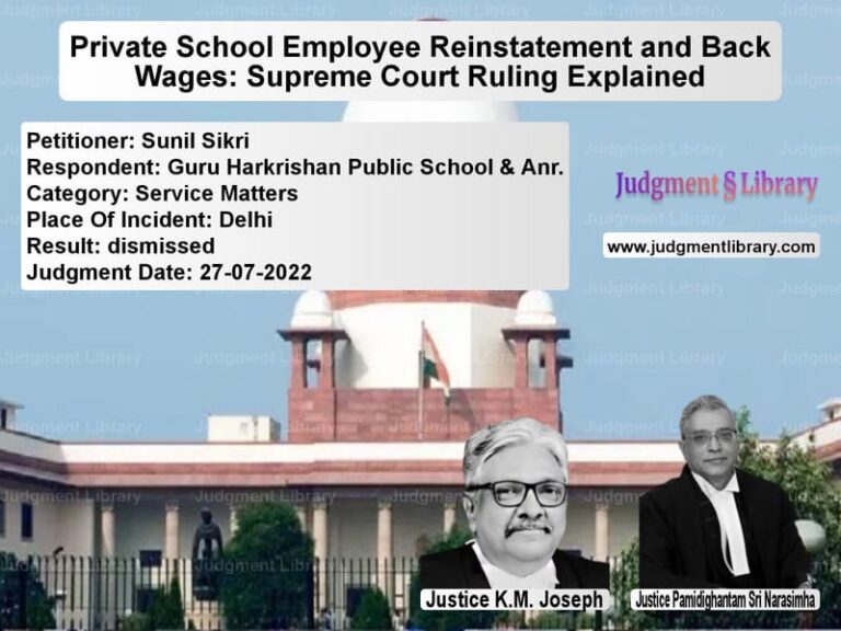 Private School Employee Reinstatement and Back Wages: Supreme Court Ruling Explained image for SC Judgment dated 27-07-2022 in the case of Sunil Sikri vs Guru Harkrishan Public School
