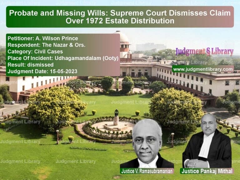 Probate and Missing Wills: Supreme Court Dismisses Claim Over 1972 Estate Distribution image for SC Judgment dated 15-05-2023 in the case of A. Wilson Prince vs The Nazar & Ors.