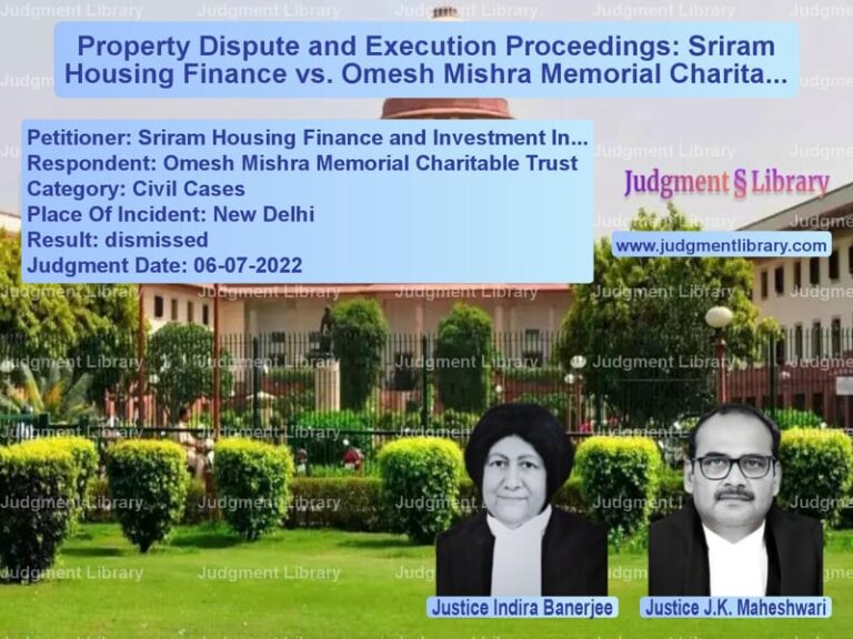 Property Dispute and Execution Proceedings: Sriram Housing Finance vs. Omesh Mishra Memorial Charitable Trust image for SC Judgment dated 06-07-2022 in the case of Sriram Housing Finance and Inv vs Omesh Mishra Memorial Charitab