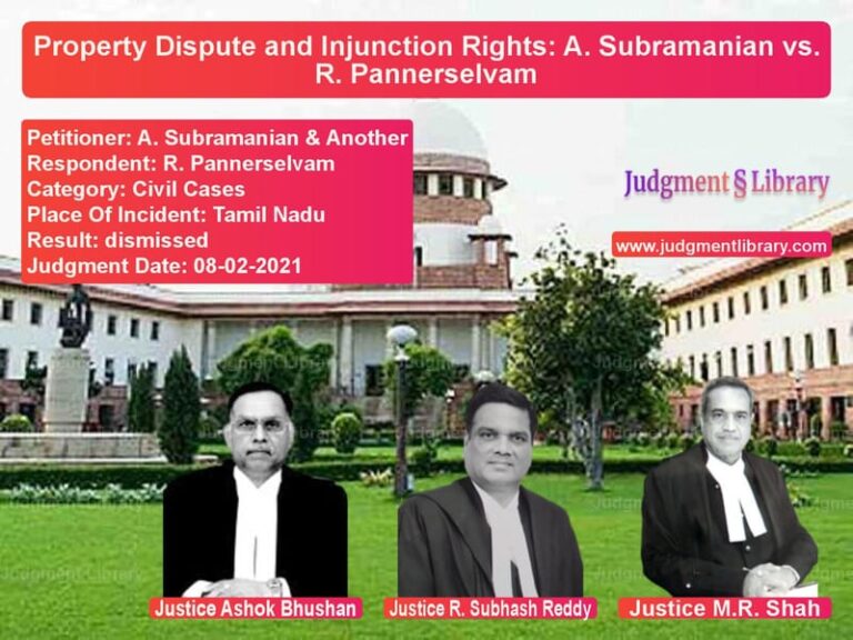 Property Dispute and Injunction Rights: A. Subramanian vs. R. Pannerselvam image for SC Judgment dated 08-02-2021 in the case of A. Subramanian & Another vs R. Pannerselvam