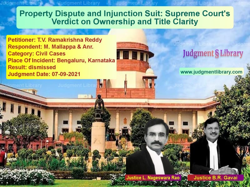 Property Dispute and Injunction Suit: Supreme Court's Verdict on Ownership and Title Clarity image for SC Judgment dated 07-09-2021 in the case of T.V. Ramakrishna Reddy vs M. Mallappa & Anr.