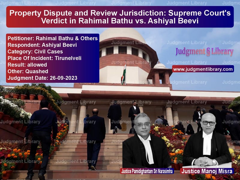 Property Dispute and Review Jurisdiction: Supreme Court's Verdict in Rahimal Bathu vs. Ashiyal Beevi image for SC Judgment dated 26-09-2023 in the case of Rahimal Bathu & Others vs Ashiyal Beevi