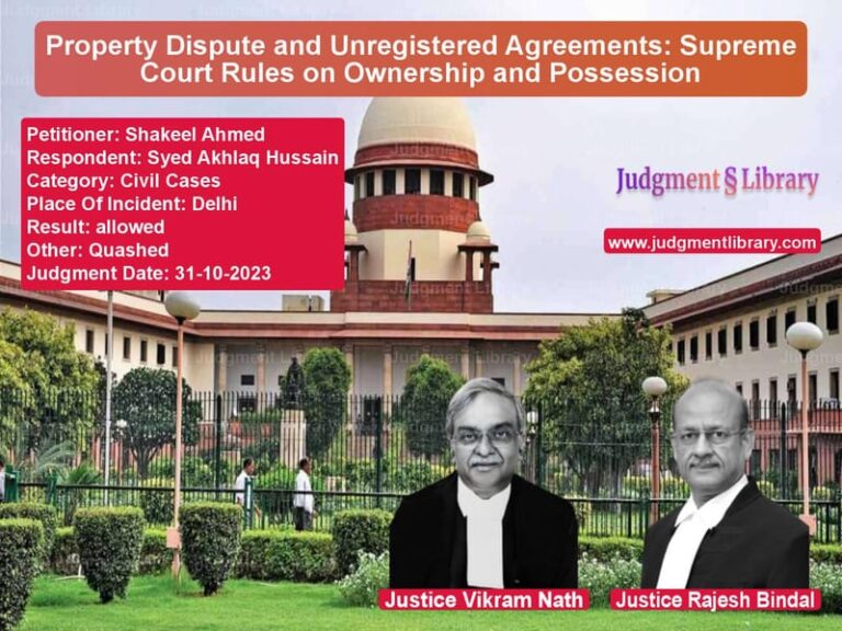 Property Dispute and Unregistered Agreements: Supreme Court Rules on Ownership and Possession image for SC Judgment dated 31-10-2023 in the case of Shakeel Ahmed vs Syed Akhlaq Hussain