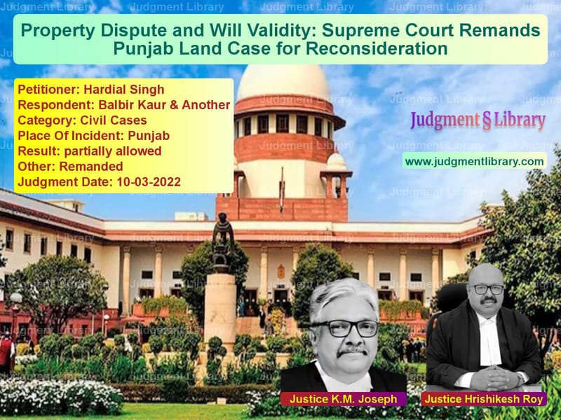 Property Dispute and Will Validity: Supreme Court Remands Punjab Land Case for Reconsideration image for SC Judgment dated 10-03-2022 in the case of Hardial Singh vs Balbir Kaur & Another