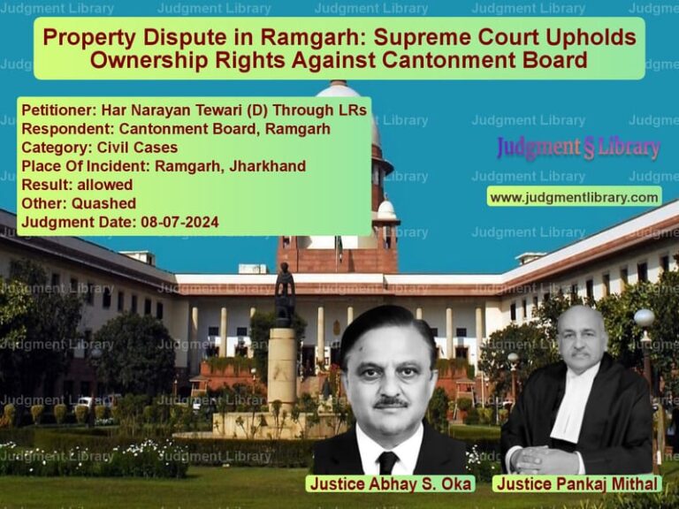 Property Dispute in Ramgarh: Supreme Court Upholds Ownership Rights Against Cantonment Board image for SC Judgment dated 08-07-2024 in the case of Har Narayan Tewari (D) Through vs Cantonment Board, Ramgarh