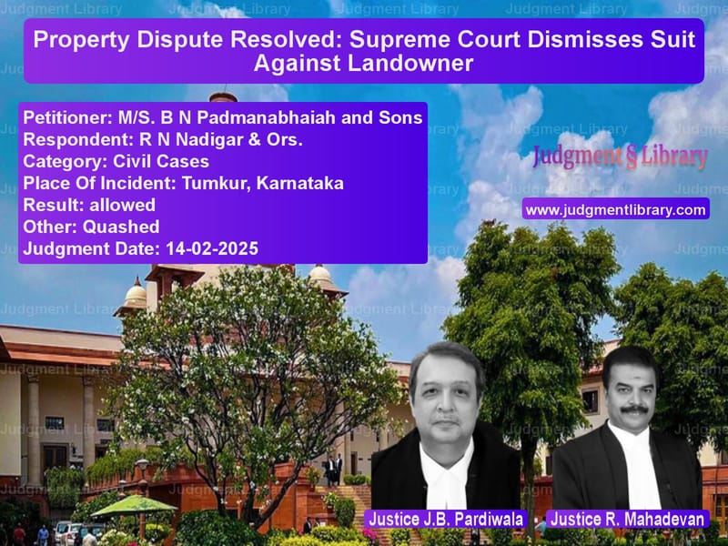 Property Dispute Resolved: Supreme Court Dismisses Suit Against Landowner image for SC Judgment dated 14-02-2025 in the case of M/S. B N Padmanabhaiah and Son vs R N Nadigar & Ors.
