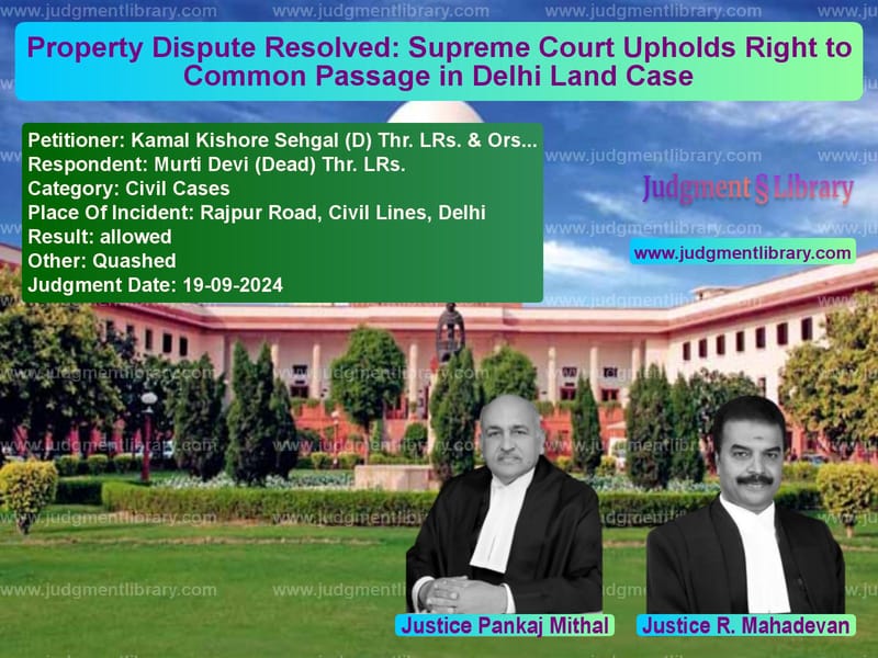 Property Dispute Resolved: Supreme Court Upholds Right to Common Passage in Delhi Land Case image for SC Judgment dated 19-09-2024 in the case of Kamal Kishore Sehgal (D) Thr. vs Murti Devi (Dead) Thr. LRs.