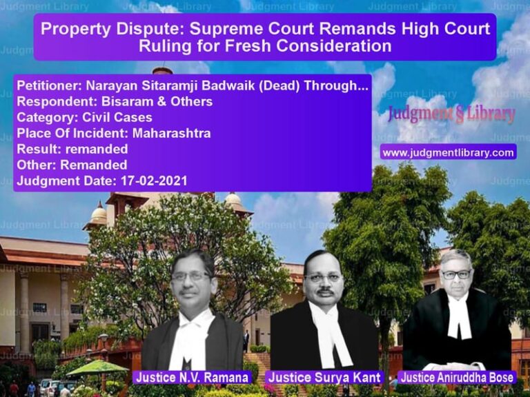 Property Dispute: Supreme Court Remands High Court Ruling for Fresh Consideration image for SC Judgment dated 17-02-2021 in the case of Narayan Sitaramji Badwaik (Dea vs Bisaram & Others
