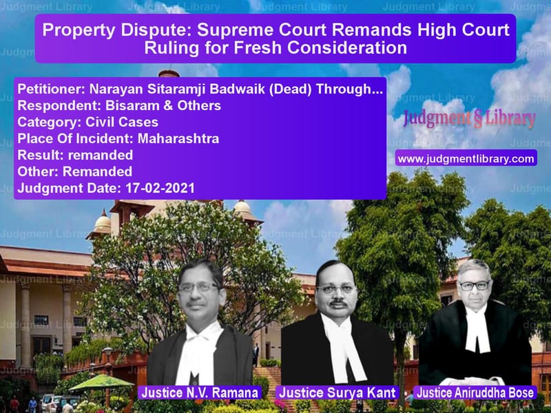 Property Dispute: Supreme Court Remands High Court Ruling for Fresh Consideration image for SC Judgment dated 17-02-2021 in the case of Narayan Sitaramji Badwaik (Dea vs Bisaram & Others