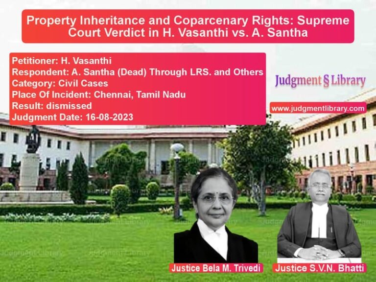 Property Inheritance and Coparcenary Rights: Supreme Court Verdict in H. Vasanthi vs. A. Santha image for SC Judgment dated 16-08-2023 in the case of H. Vasanthi vs A. Santha (Dead) Through LRS.