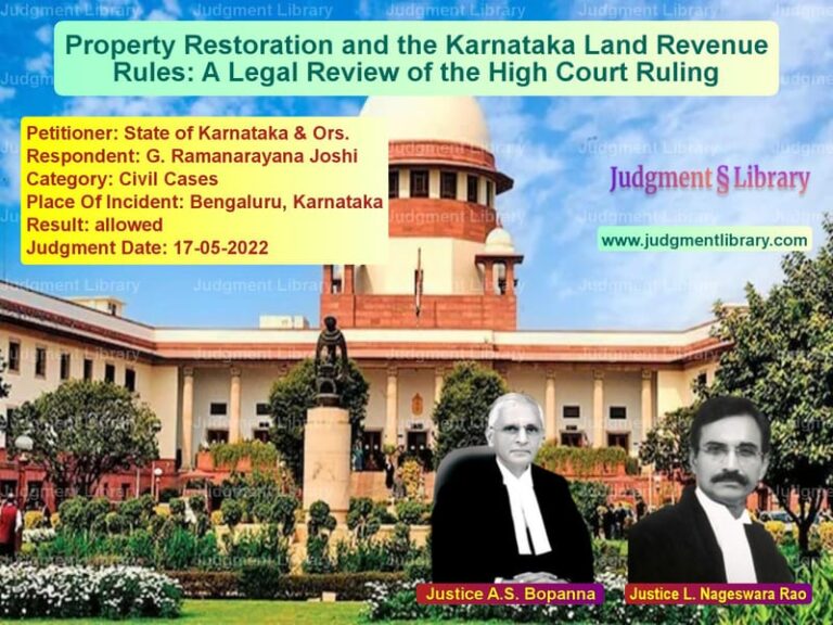 Property Restoration and the Karnataka Land Revenue Rules: A Legal Review of the High Court Ruling image for SC Judgment dated 17-05-2022 in the case of State of Karnataka & Ors. vs G. Ramanarayana Joshi