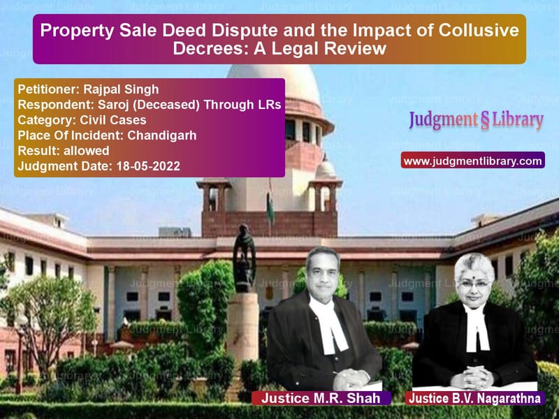 Property Sale Deed Dispute and the Impact of Collusive Decrees: A Legal Review image for SC Judgment dated 18-05-2022 in the case of Rajpal Singh vs Saroj (Deceased) Through LRs