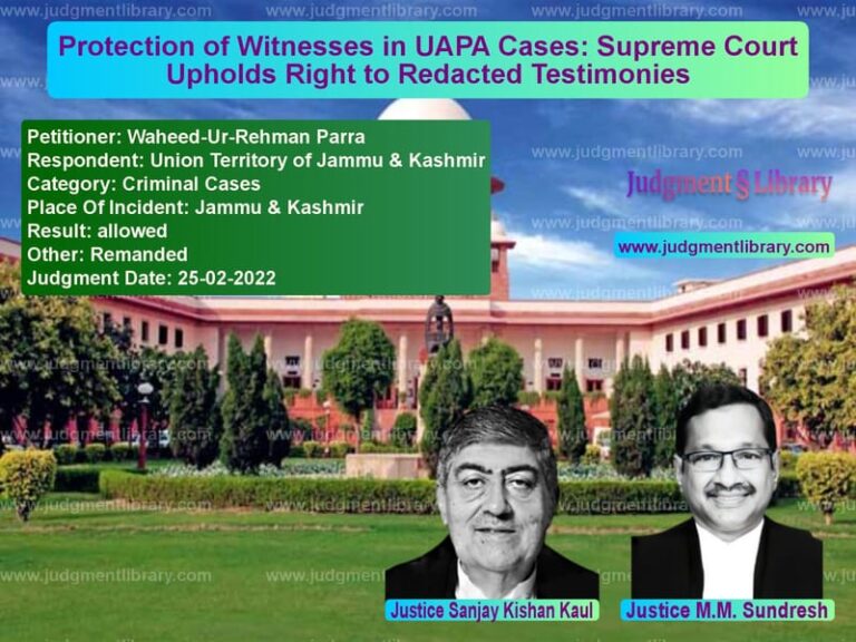 Protection of Witnesses in UAPA Cases: Supreme Court Upholds Right to Redacted Testimonies image for SC Judgment dated 25-02-2022 in the case of Waheed-Ur-Rehman Parra vs Union Territory of Jammu & Kas